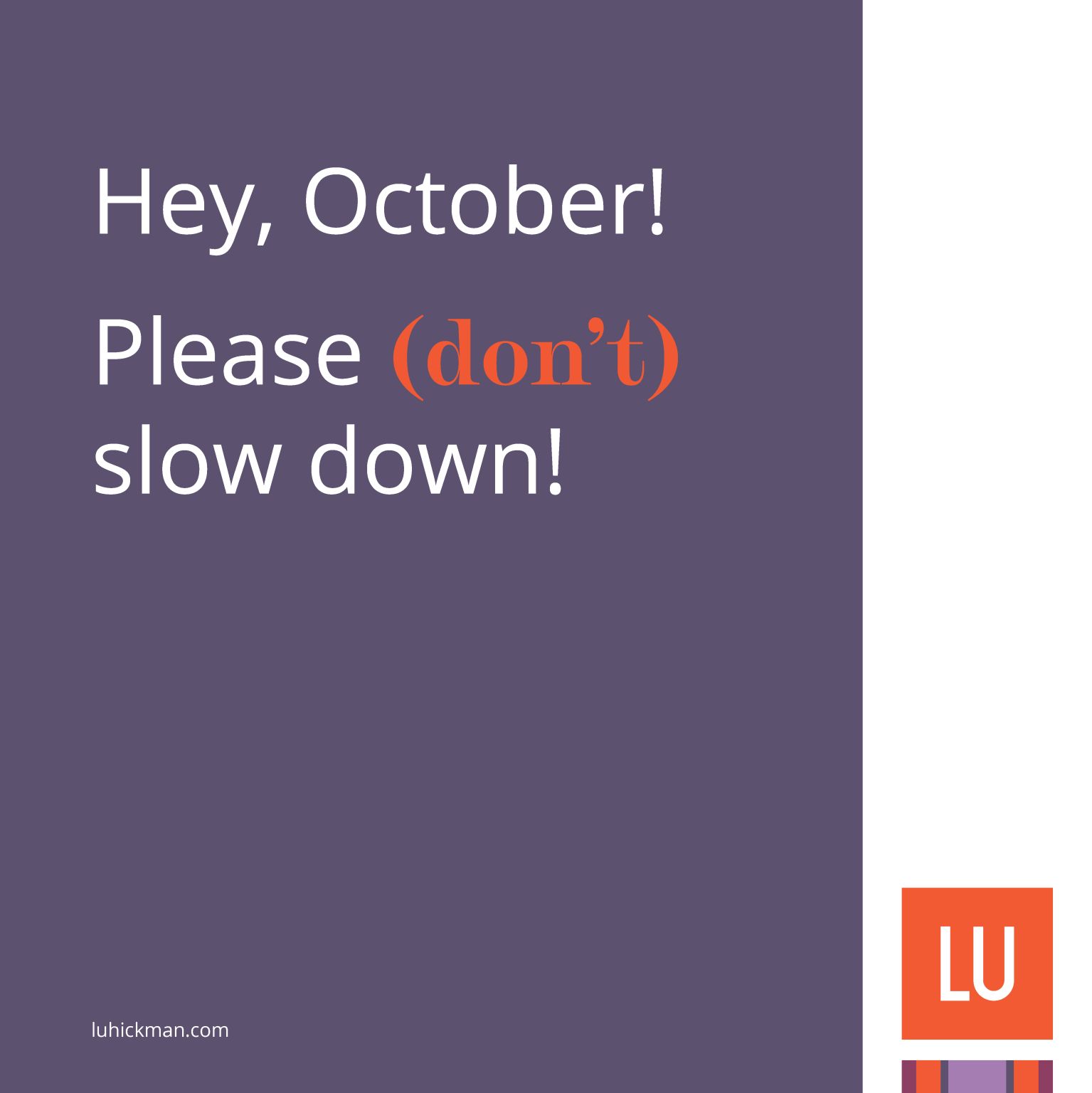 Hey, October! Please (don't) slow down! — Lu Hickman Creative Co.